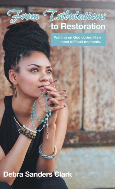 From Tribulations to Restoration: Waiting on God during lifes most difficult moments.