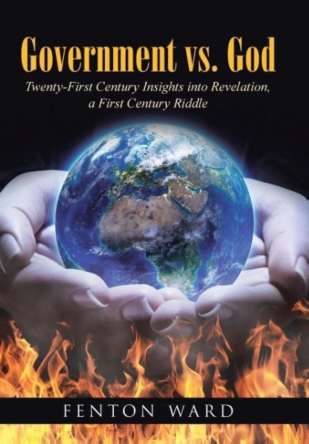 Government vs. God: Twenty-First Century Insights into Revelation, a First Century Riddle