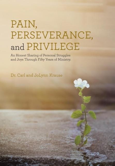 Pain, Perseverance, and Privilege: An Honest Sharing of Personal Struggles and Joys Through Fifty Years of Ministry.