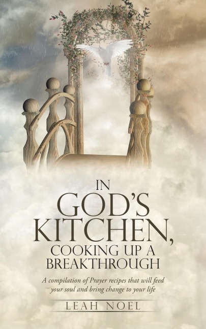 In Gods Kitchen, Cooking Up A Breakthrough: A compilation of Prayer recipes that will feed your soul and bring change to your life