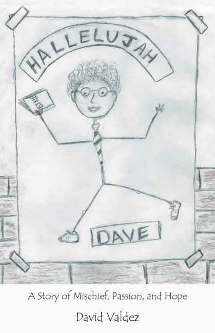 Hallelujah Dave: A Story of Mischief, Passion, and Hope