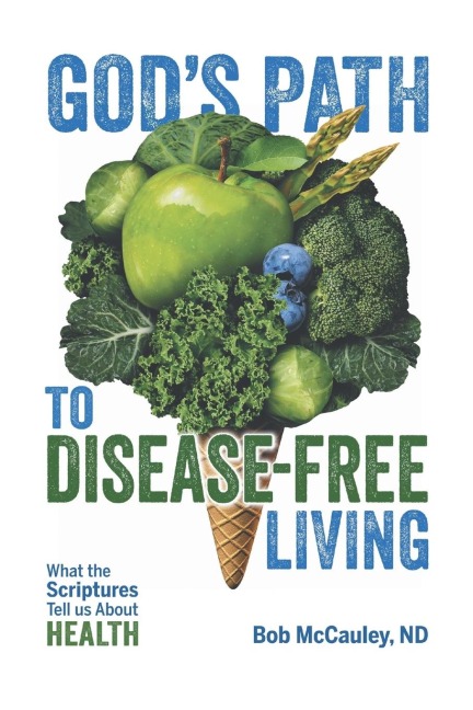 Gods Path to Disease-Free Living: What the Scriptures Tell Us About Health
