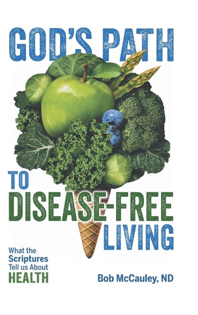 Gods Path to Disease-Free Living: What the Scriptures Tell Us About Health