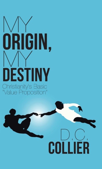 My Origin, My Destiny: Christianitys Basic Value Proposition