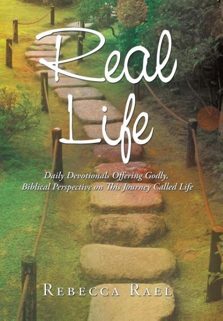 Real Life: Daily Devotionals Offering Godly, Biblical Perspective on This Journey Called Life