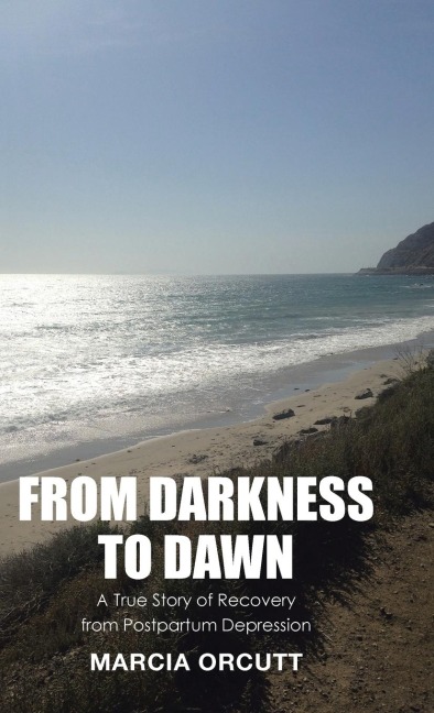 From Darkness to Dawn: A True Story of Recovery from Postpartum Depression
