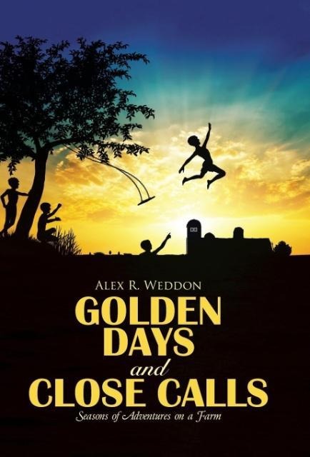 Golden Days and Close Calls: Seasons of Adventures on a Farm