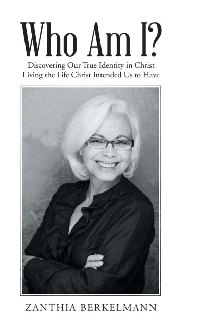Who Am I?: Discovering Our True Identity in Christ Living the Life Christ Intended Us to Have