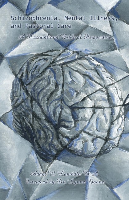 Schizophrenia, Mental Illness, and Pastoral Care: A Personal and Biblical Perspective