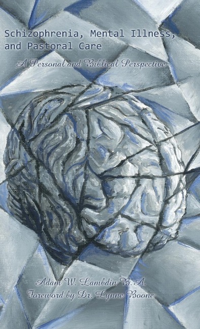Schizophrenia, Mental Illness, and Pastoral Care: A Personal and Biblical Perspective