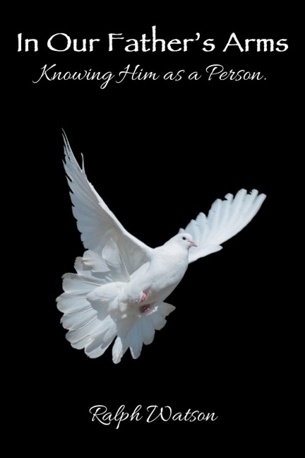 In Our Fathers Arms: Knowing Him as a Person.