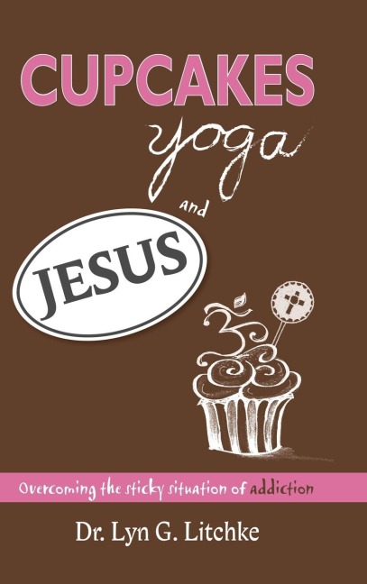 Cupcakes, Yoga, and Jesus: Overcoming the Sticky Situation of Addiction