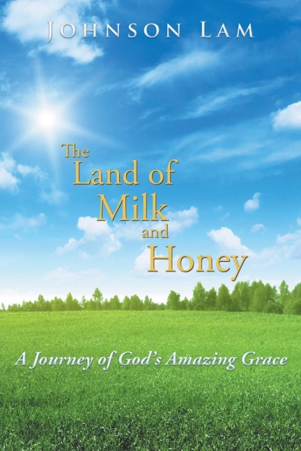 The Land of Milk and Honey: A Journey of Gods Amazing Grace