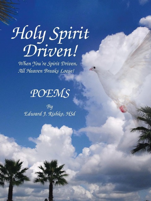 Holy Spirit Driven!: When Youre Spirit Driven, All Heaven Breaks Loose!
