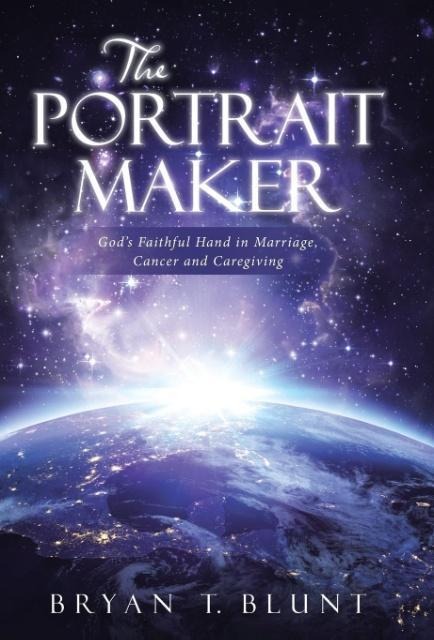 The Portrait Maker: Gods Faithful Hand in Marriage, Cancer and Caregiving