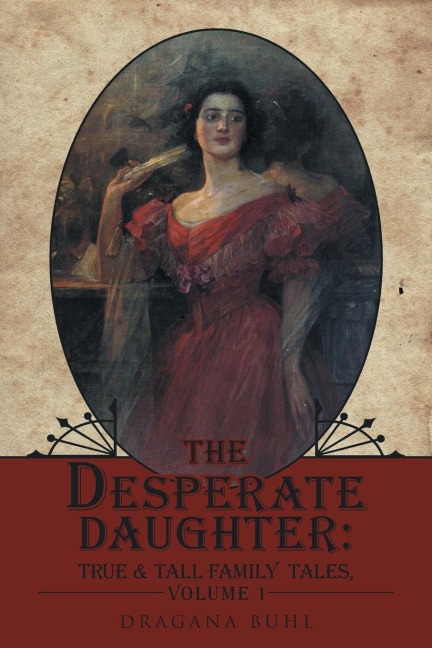 The Desperate Daughter: : True & Tall Family Tales, Volume 1