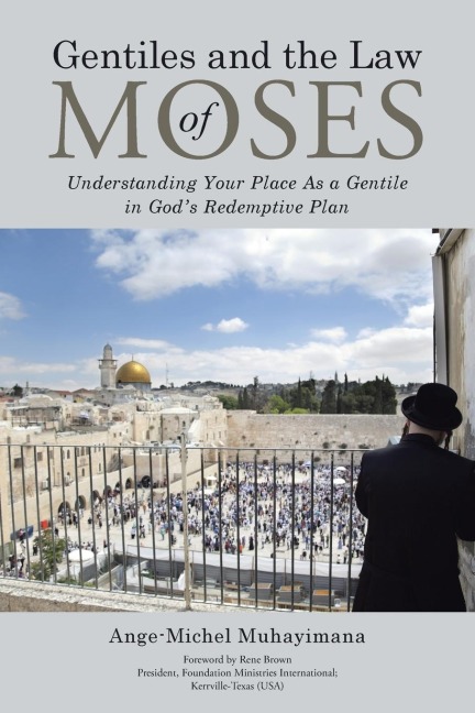 Gentiles and the Law of Moses: Understanding Your Place As a Gentile in Gods Redemptive Plan