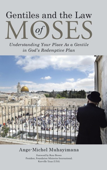 Gentiles and the Law of Moses: Understanding Your Place As a Gentile in Gods Redemptive Plan