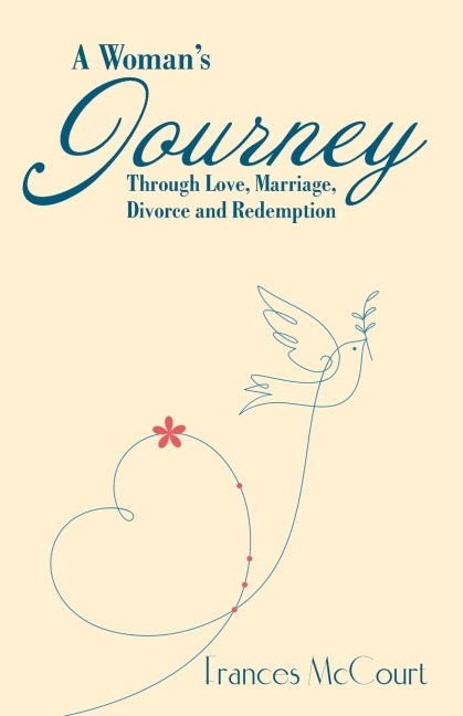 A Womans Journey Through Love, Marriage, Divorce and Redemption