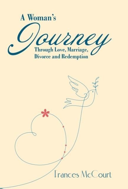 A Womans Journey Through Love, Marriage, Divorce and Redemption