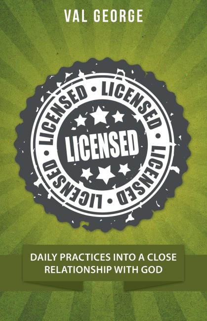 Licensed: Daily Practices into a Close Relationship with God