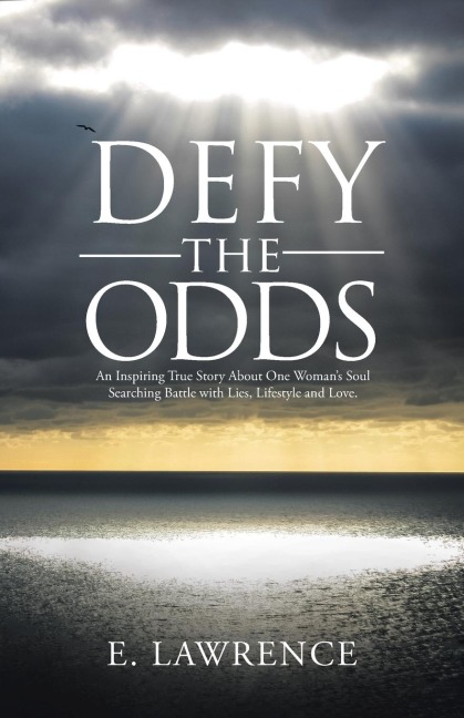 Defy the Odds: An Inspiring True Story About One Womans Soul Searching Battle with Lies, Lifestyle and Love.