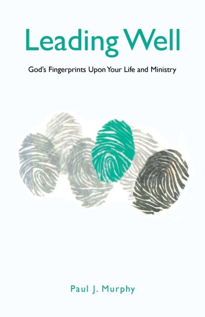 Leading Well: Gods Fingerprints Upon Your Life and Ministry
