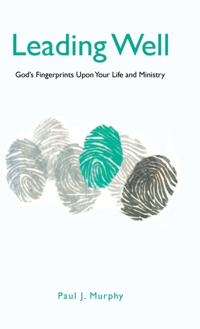 Leading Well: Gods Fingerprints Upon Your Life and Ministry