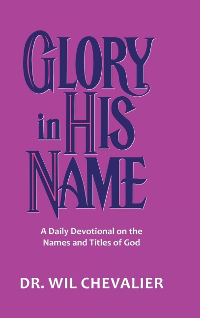 Glory in His Name: A Daily Devotional on the Names and Titles of God