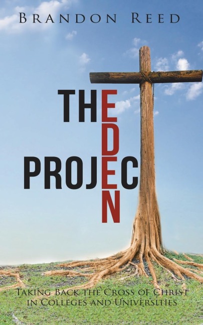 The Eden Project: Taking Back the Cross of Christ in Colleges and Universities