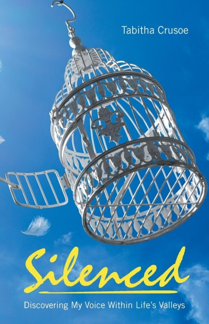 Silenced: Discovering My Voice Within Life?s Valleys