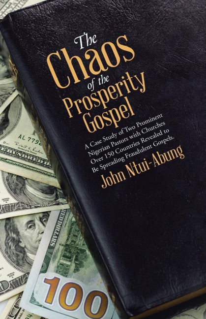 The Chaos of the Prosperity Gospel: A Case Study of Two Prominent Nigerian Pastors with Churches Over 150 Countries Revealed to Be Spreading Fraudulent Gospels.
