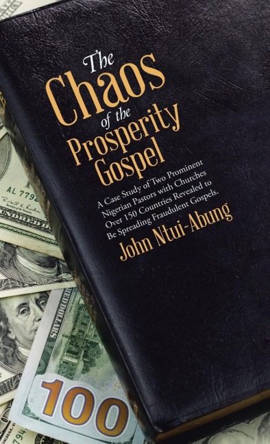 The Chaos of the Prosperity Gospel: A Case Study of Two Prominent Nigerian Pastors with Churches Over 150 Countries Revealed to Be Spreading Fraudulent Gospels.