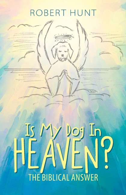 Is My Dog In Heaven?: The Biblical Answer