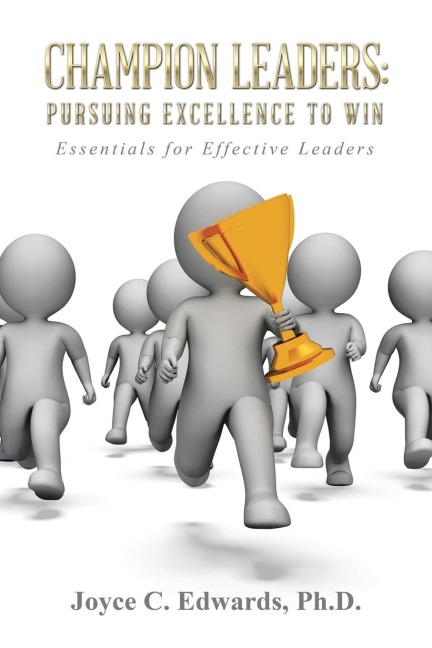 Champion Leaders: Pursuing Excellence to Win: Essentials for Effective Leaders