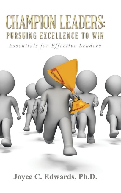 Champion Leaders: Pursuing Excellence to Win: Essentials for Effective Leaders
