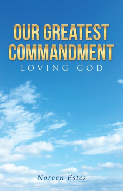 Our Greatest Commandment: Loving God