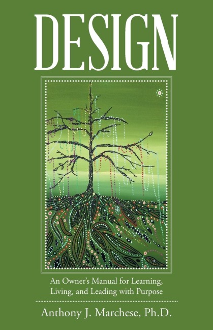 Design: An Owners Manual for Learning, Living, and Leading with Purpose