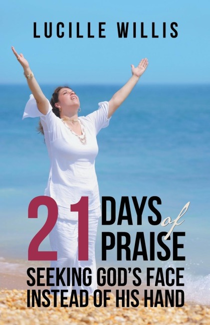 21 Days of Praise: Seeking Gods Face Instead of His Hand