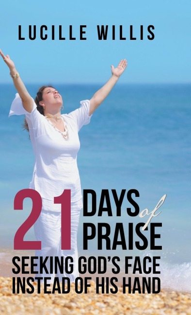 21 Days of Praise: Seeking Gods Face Instead of His Hand