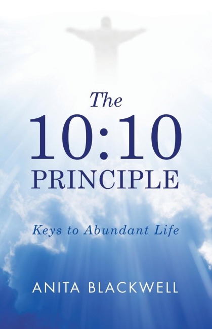 The 10: 10 Principle: Keys to Abundant Life
