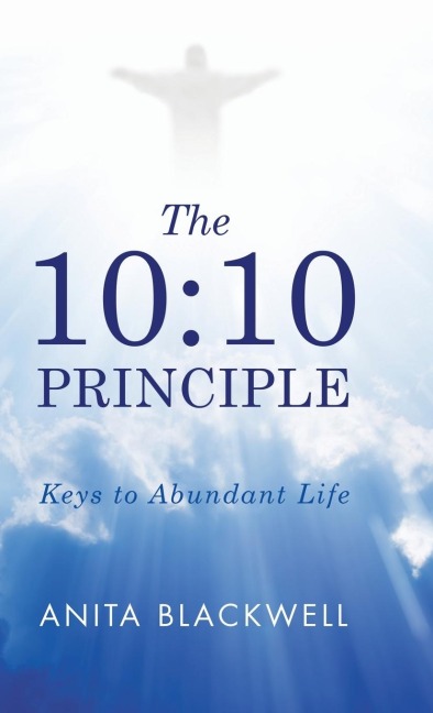 The 10: 10 Principle: Keys to Abundant Life