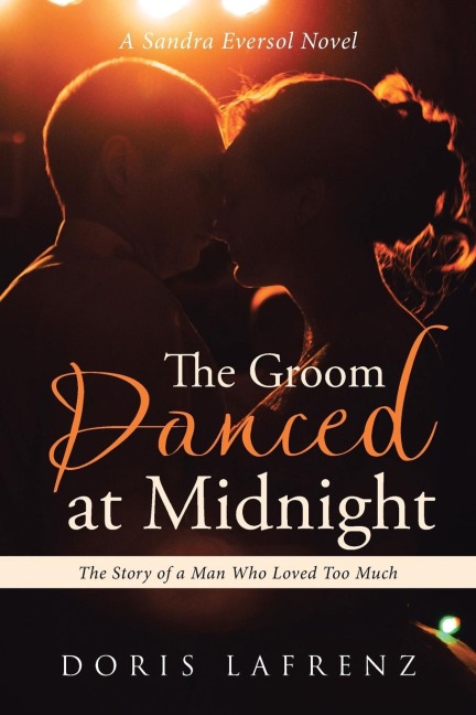 The Groom Danced at Midnight: The Story of a Man Who Loved Too Much