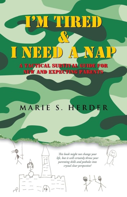 Im Tired & I Need a Nap: A Tactical Survival Guide for New and Expecting Parents