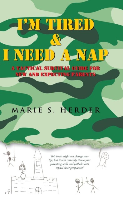 Im Tired & I Need a Nap: A Tactical Survival Guide for New and Expecting Parents