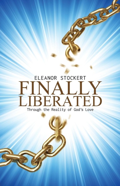 Finally Liberated: Through the Reality of Gods Love