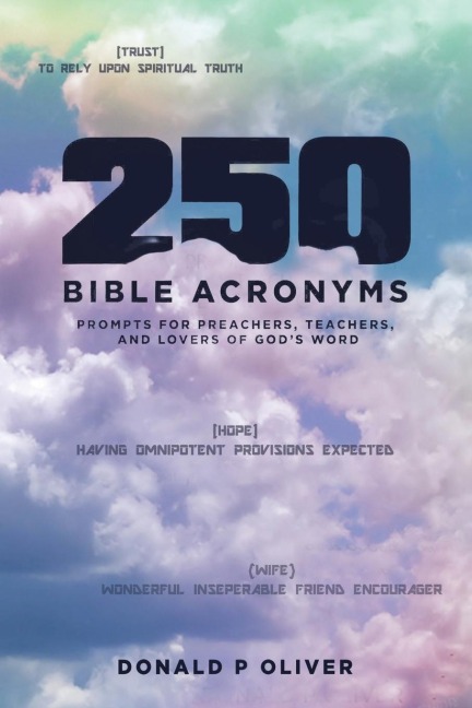 250 Bible Acronyms: Prompts for Preachers, Teachers and Lovers of Gods Word