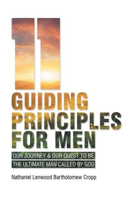 11 Guiding Principles for Men: Our Journey & Our Quest to Be the Ultimate Man Called by God