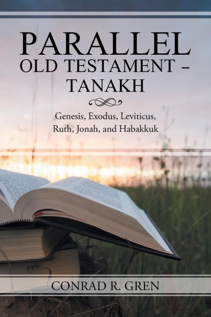 Parallel Old Testament - Tanakh: Genesis, Exodus, Leviticus, Ruth, Jonah, and Habakkuk