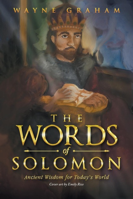 The Words of Solomon: Ancient Wisdom for Todays World